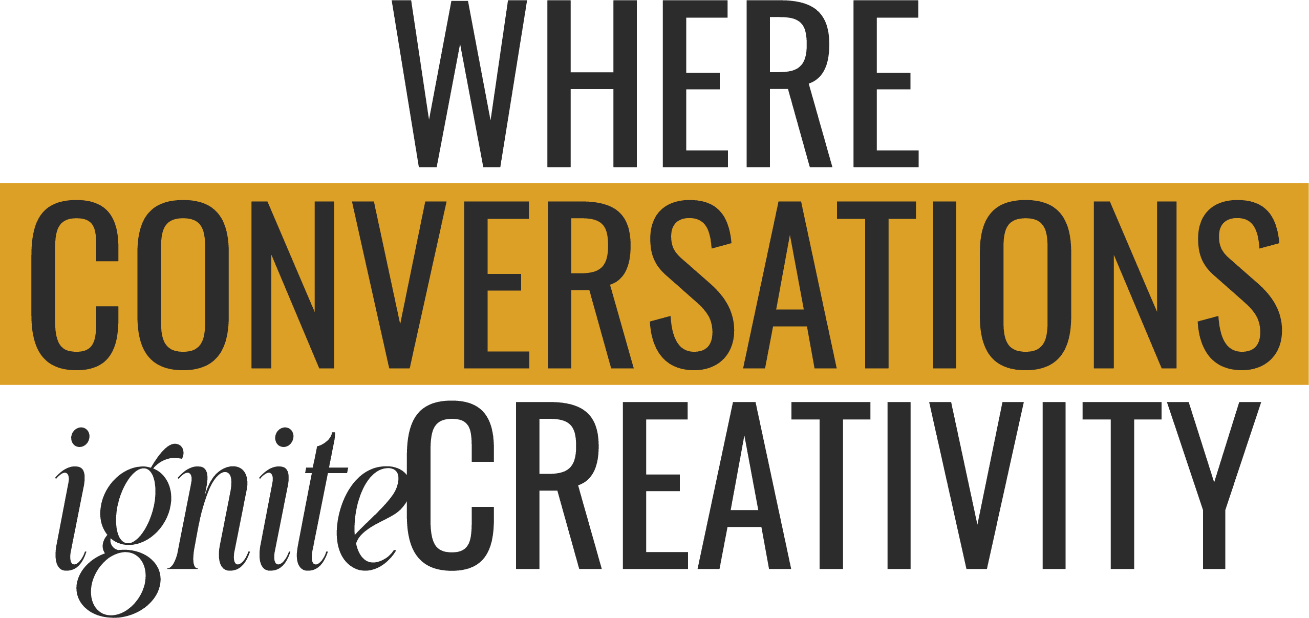 Where Conversations ignite Creativity.