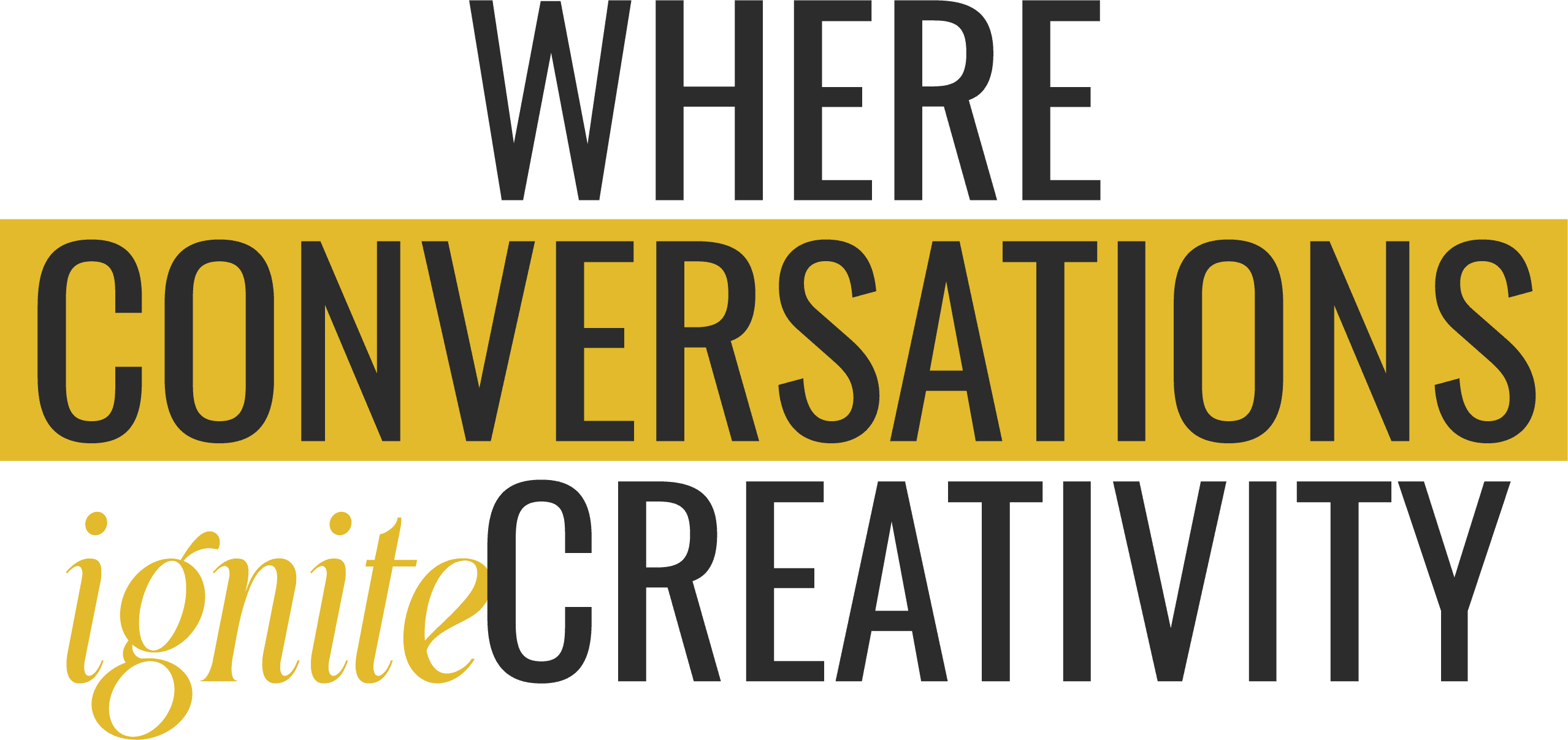 Where Conversations ignite Creativity.